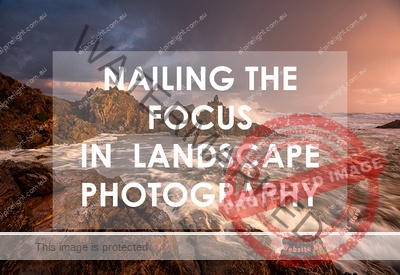 Nailing the Focus in Landscape Photography